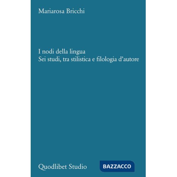 Nodi della lingua. Sei studi, tra stilistica e filologia d'autore (I)