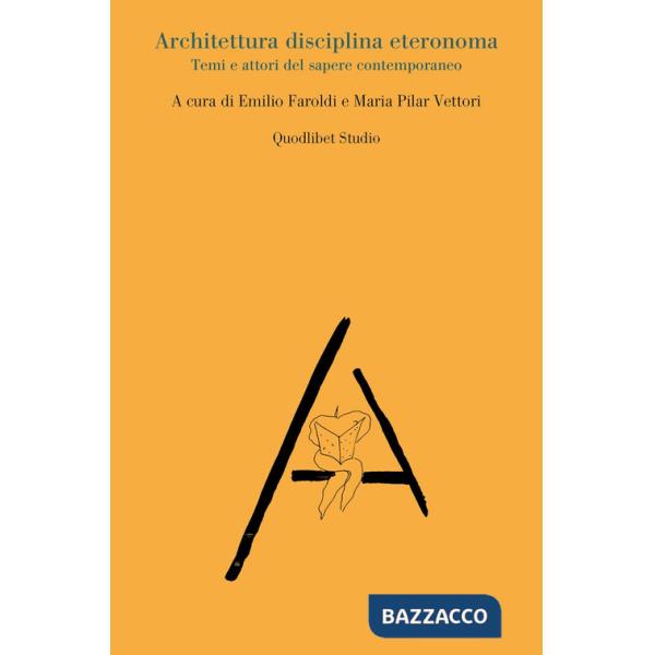 Architettura disciplina eteronoma. Temi e attori del sapere contemporaneo