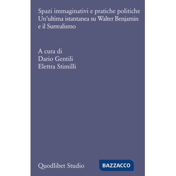 Spazi immaginativi e pratiche politiche. Un'ultima istantanea su Walter Benjamin e il Surrealismo