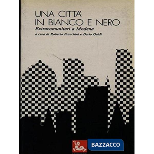 Città in bianco e nero. Extracomunitari a Modena (Una)