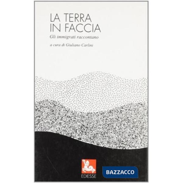 Terra in faccia. Gli immigrati raccontano (La)