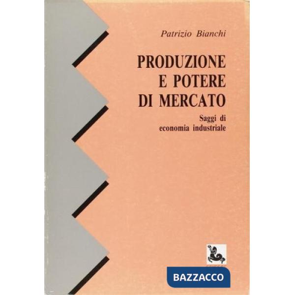 Produzione e potere di mercato. Saggi di economia industriale
