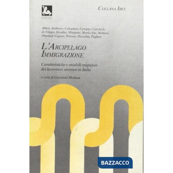 Arcipelago immigrazione. Caratteristiche e modelli migratori dei lavoratori stra