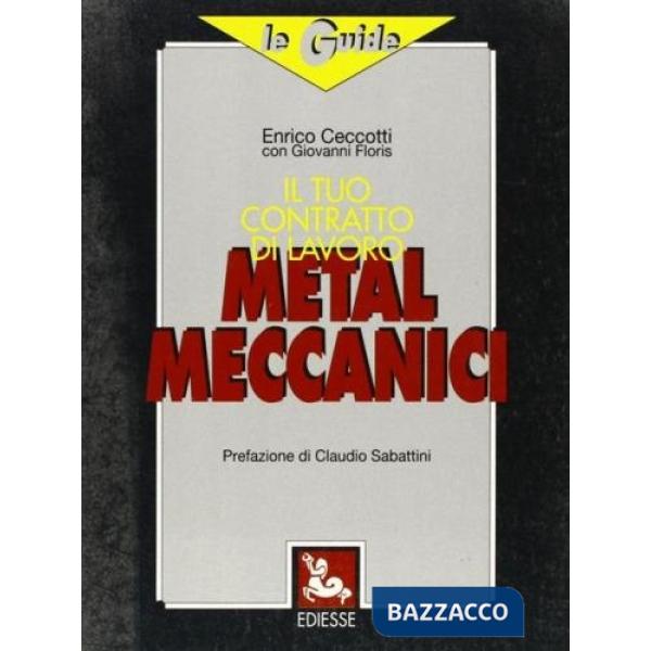 Tuo contratto di lavoro. Metalmeccanici (Il)