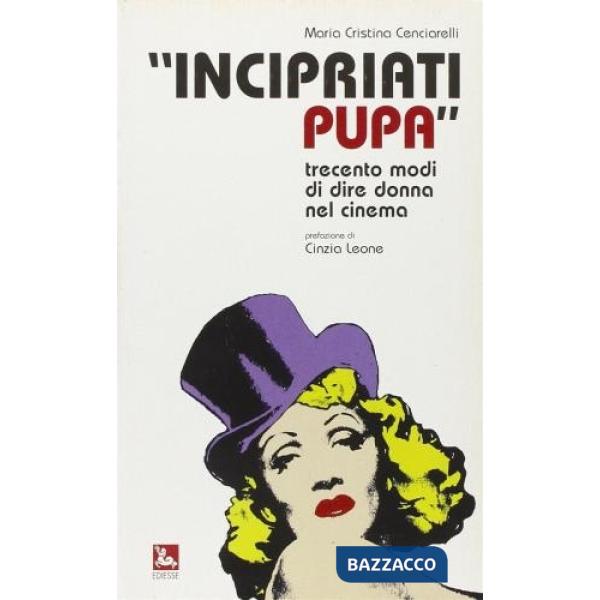 Incipriati pupa. Trecento modi di dire donna nel cinema