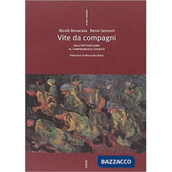 Vite da compagni: dall'antifascismo al compromesso storico
