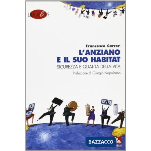 Anziano e il suo habitat. Sicurezza e qualità della vita (L')