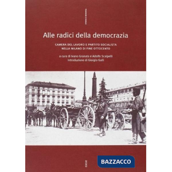 Alle radici della democrazia. Camera del lavoro e Partito Socialista nella Milan