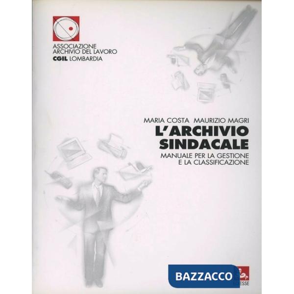 Archivio sindacale. Manuale per la gestione e la classificazione (L')