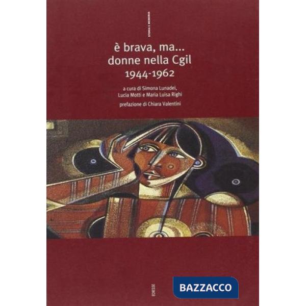 È brava, ma... Donne nella CGIL (1944-1962)