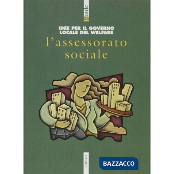 Assessorato sociale. Idee per il governo locale del welfare (L')