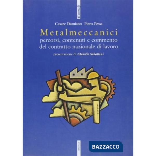 Metalmeccanici. Percorsi, contenuti e commento del contratto nazionale di lavoro