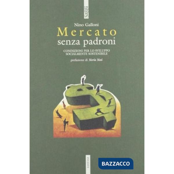 Mercato senza padroni. Condizioni per uno sviluppo socialmente sostenibile