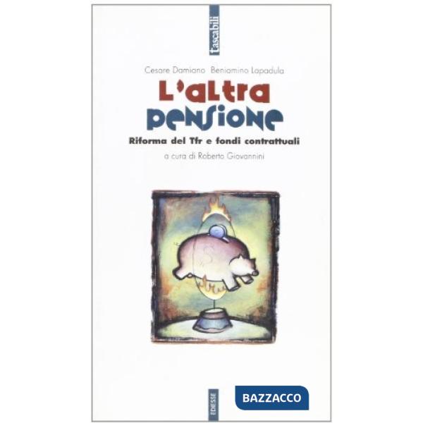Altra pensione. Riforma del Tfr e fondi pensione (L')