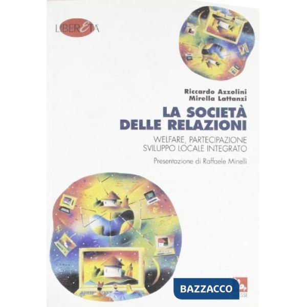 Società delle relazioni. Welfare, partecipazione, sviluppo locale integrato (La)