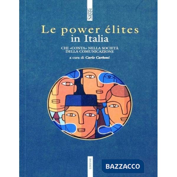 Power élites in Italia. Chi «Conta» nella società della comunicazione (Le)