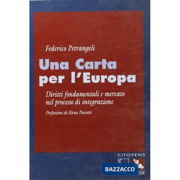 Carta per l'Europa. Diritti fondamentali e mercato nel processo di integrazione (Una)