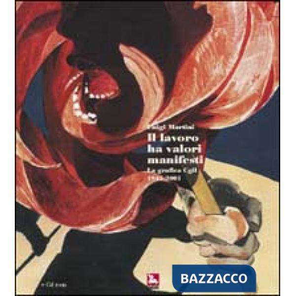 Lavoro ha valori manifesti. La grafica CGIL 1945-2001. Con CD-ROM (Il)