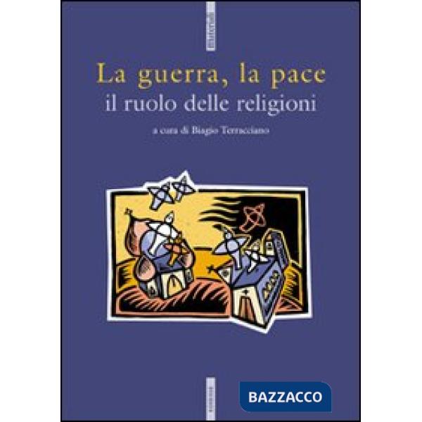 Guerra, la pace. Il ruolo delle religioni (La)
