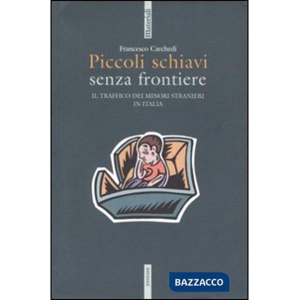 Piccoli schiavi senza frontiere. Il traffico dei minori stranieri in Italia