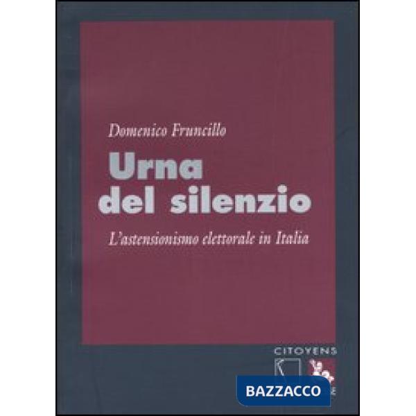 Urna del silenzio. L'astensionismo elettorale in Italia
