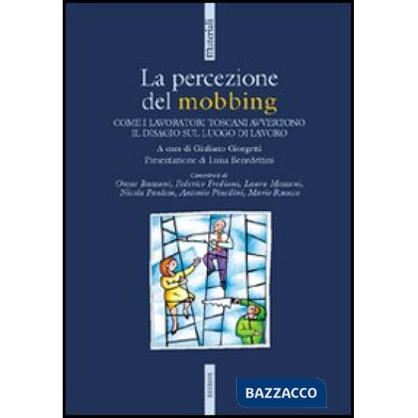 Percezione del mobbing. Come i lavoratori toscani avvertono il disagio sul luogo di lavoro (La)
