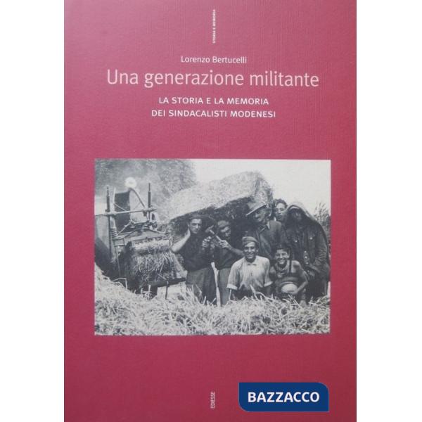Generazione militante. La storia e la memoria dei sindacalisti modenesi (Una)