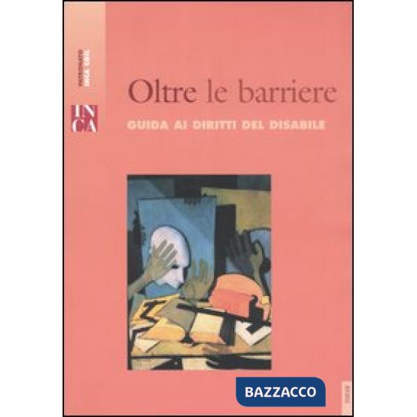 Oltre le barriere. Guida ai diritti del disabile
