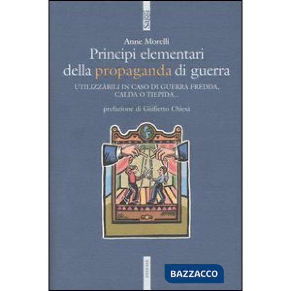 Principi elementari della propaganda di guerra. Utilizzabili in caso di guerra fredda, calda o tiepida...