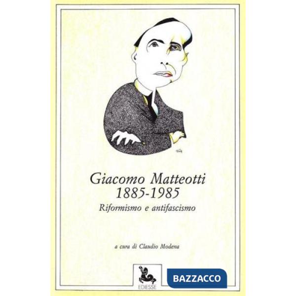 Matteotti 1885-1985. Riformismo e antifascismo