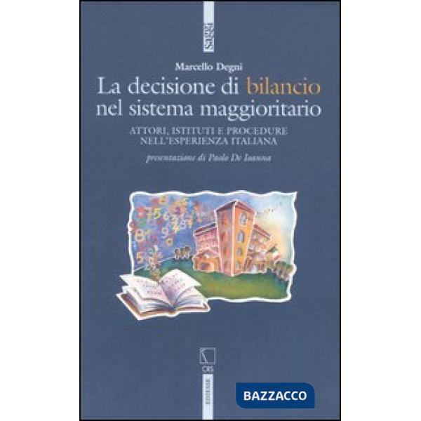 Decisione di bilancio del sistema maggioritario. Attori, istituti e procedure nell'esperienza italiana (La)