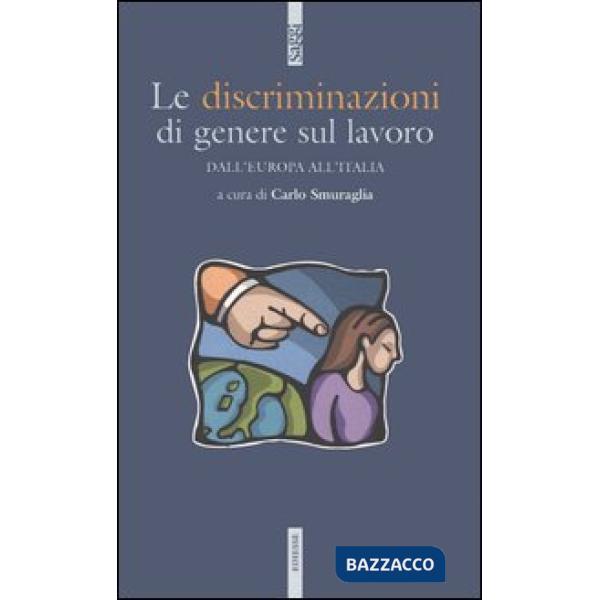 Discriminazioni di genere sul lavoro. Dall'Europa all'Italia (Le)