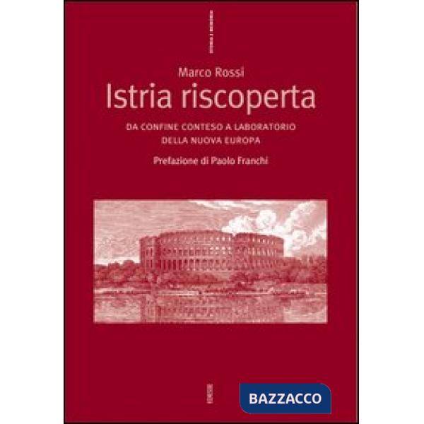 Istria riscoperta. Da confine conteso a laboratorio della nuova Europa