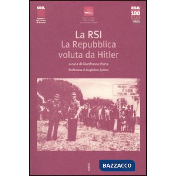 RSI. La repubblica voluta da Hitler. Atti del Convegno (Gardone Riviera, 22 aprile 2005) (La)