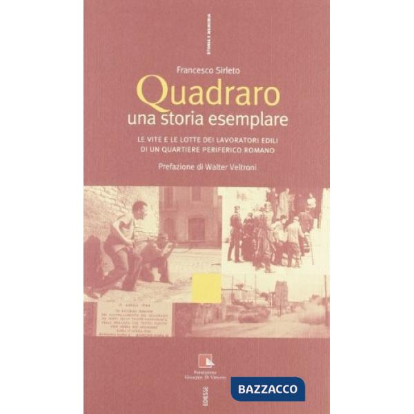 Quadraro: una storia esemplare. Le vite e le lotte dei lavoratori edili in un quartiere periferico romano. Con DVD