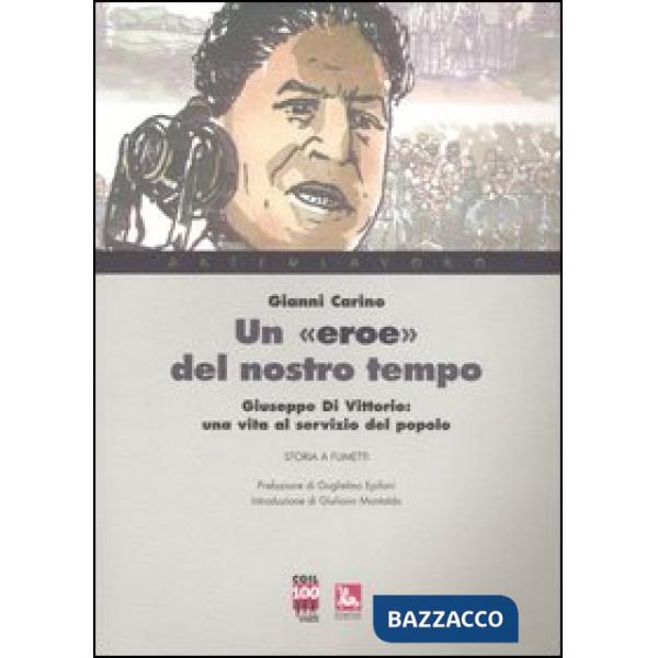 «eroe» del nostro tempo. Giuseppe Di Vittorio: una vita al servizio del popolo (Un)