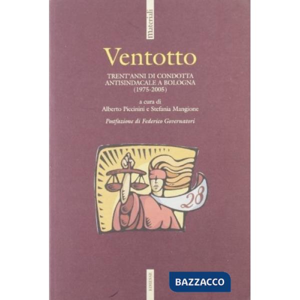 Ventotto. Trent'anni di condotta antisindacale a Bologna (1975-2005)