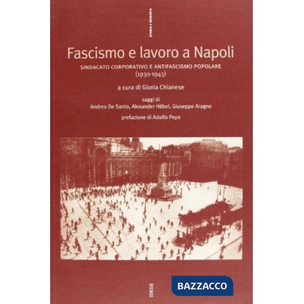 Fascismo e lavoro a Napoli. Sindacato corporativo e antifascismo popolare