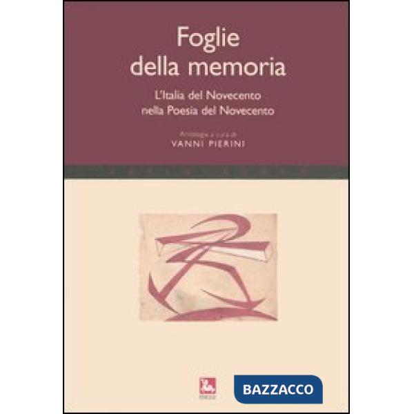 Foglie della memoria. L'Italia del Novecento nella poesia del Novecento