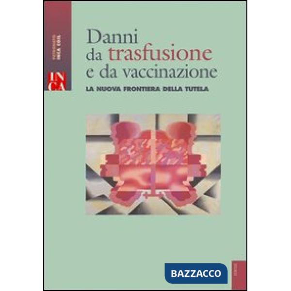 Danni da trasfusione e vaccinazione. La nuova frontiera dela tutela. Con CD-ROM