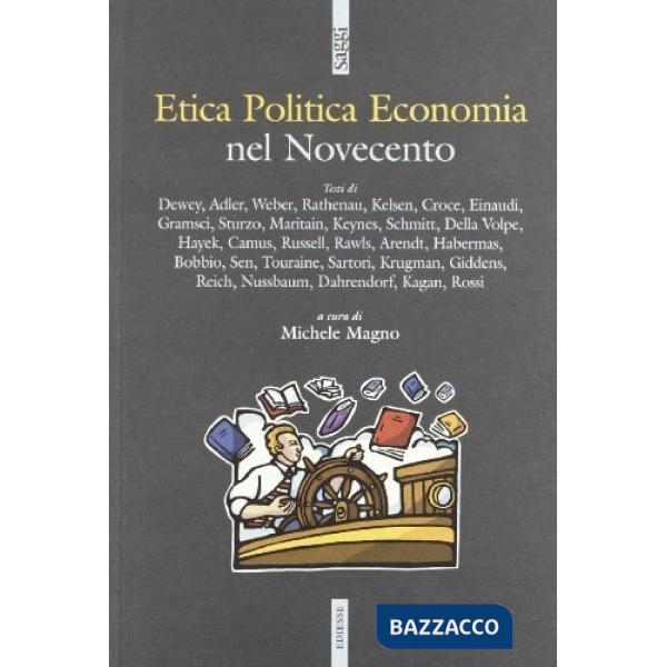 Etica politica economia nel Novecento. Gli autori e i testi fondamentali per ori