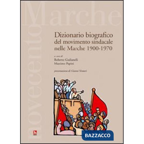 Dizionario bibiografico del movimento sindacale nelle Marche 1900-1970