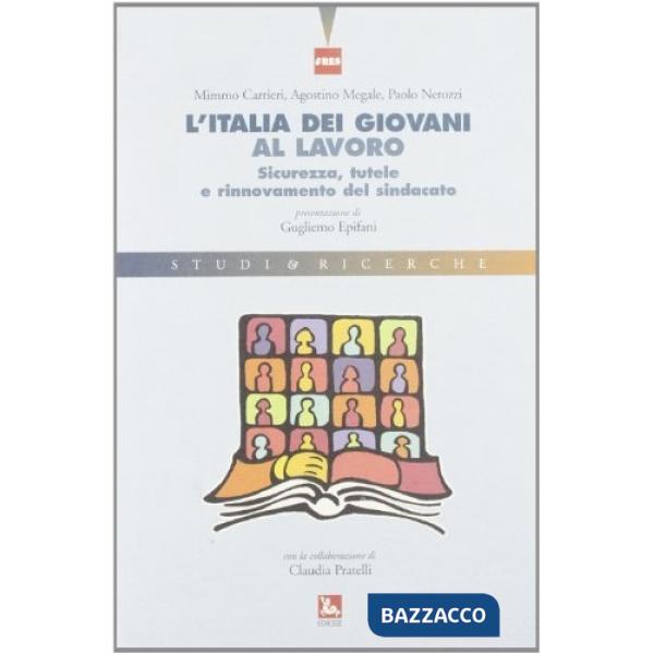 Italia dei giovani al lavoro. Sicurezza, tutele e rinnovamento del sindacato (L')