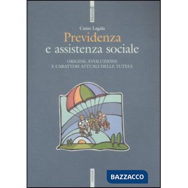 Previdenza e assistenza sociale. Origine, evoluzione e caratteri attuali delle tutele