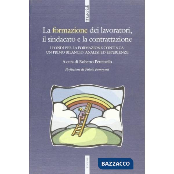 Formazione dei lavoratori, il sindacato e la contrattazione. I fondi per la formazione continua: un primo bilancio. Analisi ed e