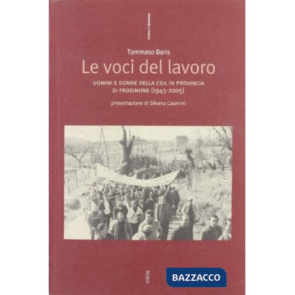 Voci del lavoro. Uomini e donne della Cgil in provincia di Frosinone, 1945-2005 