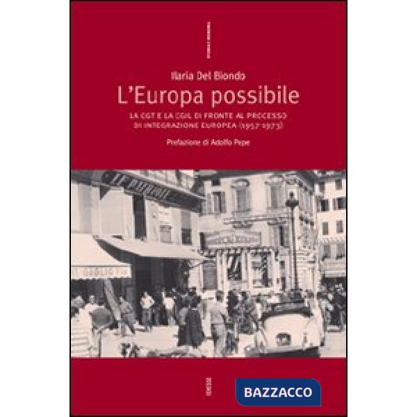 Europa possibile. La CGT e la CGIL di fronte al processo di integrazione europea (1957-1973) (L')