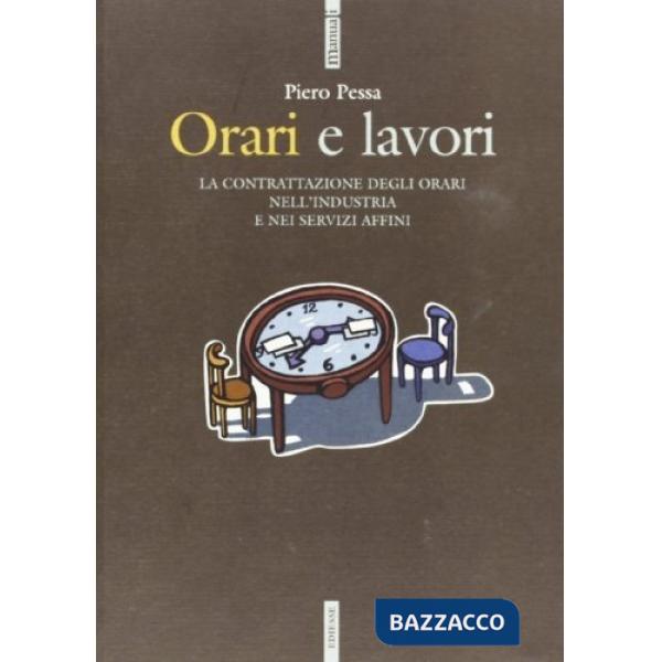 Orari e lavori. La contrattazione degli orari nell'industria e nei servizi affini