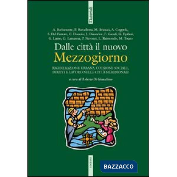 Dalle città il nuovo Mezzogiorno. Rigenerazione urbana, coesione sociale, diritti e lavoro nelle città meridionali. Con CD-ROM