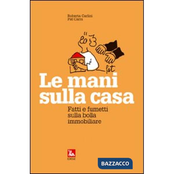 Mani sulla casa. Fatti e fumetti sulla bolla immobiliare (Le)